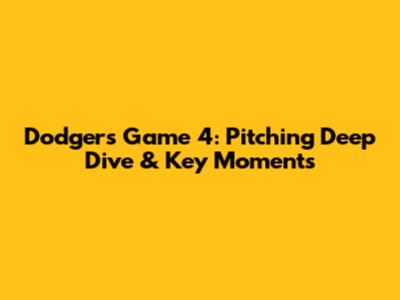 Dodgers Game 4: Pitching Deep Dive & Key Moments