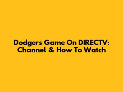 Dodgers Game On DIRECTV: Channel & How To Watch