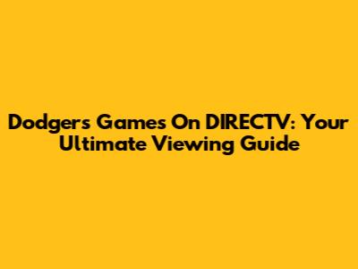 Dodgers Games On DIRECTV: Your Ultimate Viewing Guide