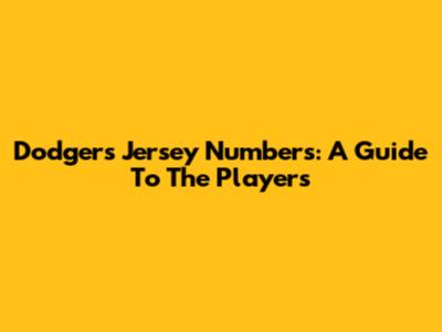 Dodgers Jersey Numbers: A Guide To The Players