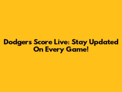Dodgers Score Live: Stay Updated On Every Game!