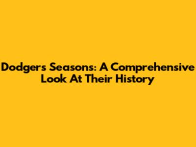 Dodgers Seasons: A Comprehensive Look At Their History