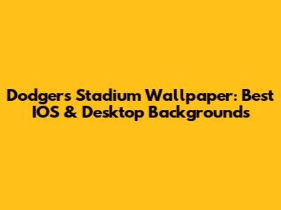Dodgers Stadium Wallpaper: Best IOS & Desktop Backgrounds