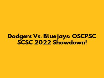 Dodgers Vs. Bluejays: OSCPSC SCSC 2022 Showdown!
