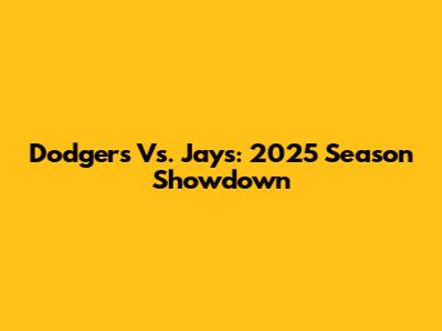 Dodgers Vs. Jays: 2025 Season Showdown