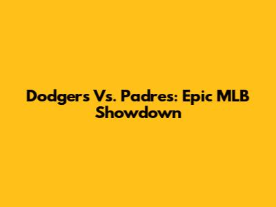 Dodgers Vs. Padres: Epic MLB Showdown