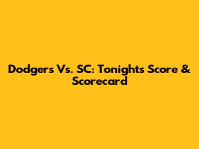 Dodgers Vs. SC: Tonight's Score & Scorecard