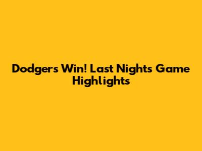 Dodgers Win! Last Night's Game Highlights