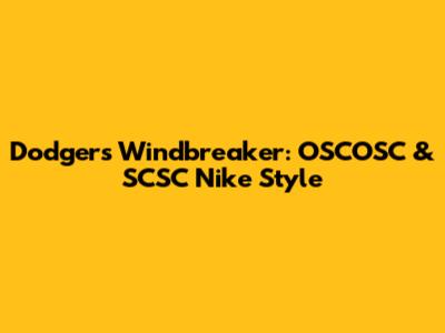 Dodgers Windbreaker: OSCOSC & SCSC Nike Style