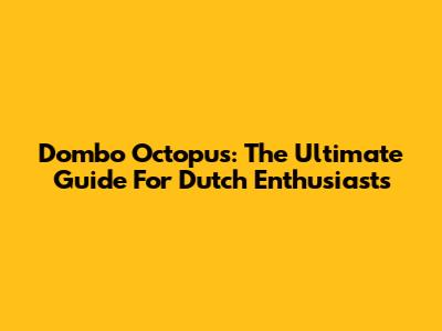 Dombo Octopus: The Ultimate Guide For Dutch Enthusiasts