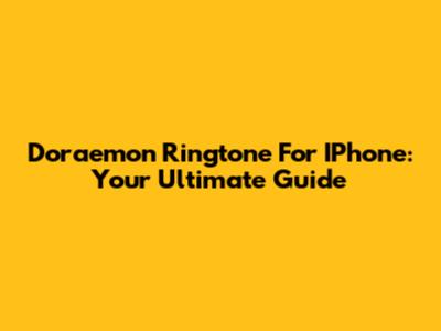 Doraemon Ringtone For IPhone: Your Ultimate Guide