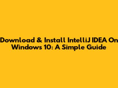 Download & Install IntelliJ IDEA On Windows 10: A Simple Guide