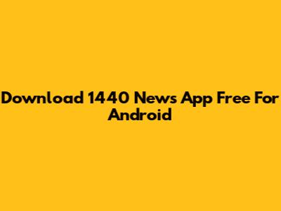Download 1440 News App Free For Android