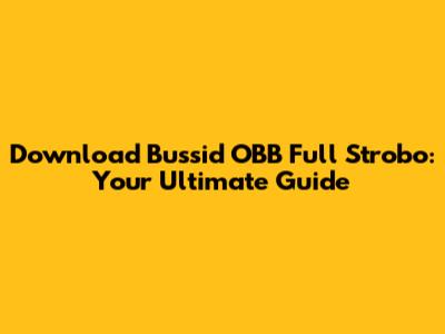 Download Bussid OBB Full Strobo: Your Ultimate Guide