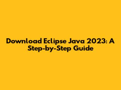Download Eclipse Java 2023: A Step-by-Step Guide