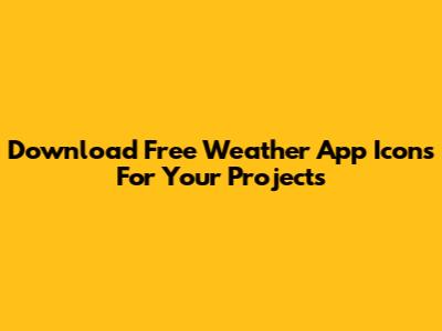 Download Free Weather App Icons For Your Projects