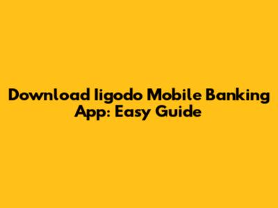 Download Iigodo Mobile Banking App: Easy Guide