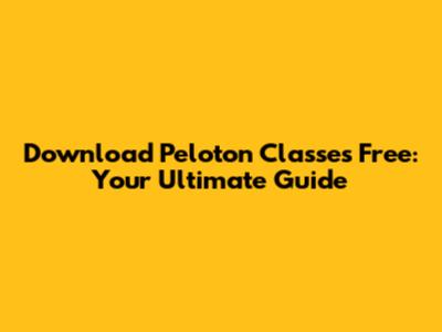 Download Peloton Classes Free: Your Ultimate Guide