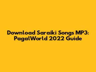 Download Saraiki Songs MP3: PagalWorld 2022 Guide