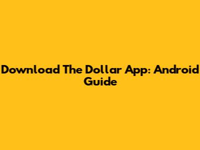 Download The Dollar App: Android Guide