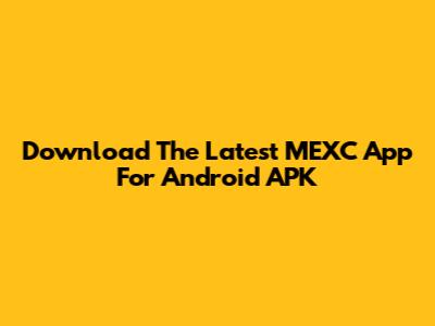 Download The Latest MEXC App For Android APK