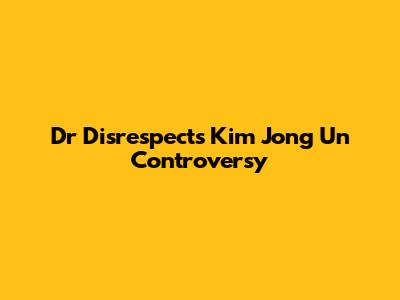 Dr Disrespect's Kim Jong Un Controversy