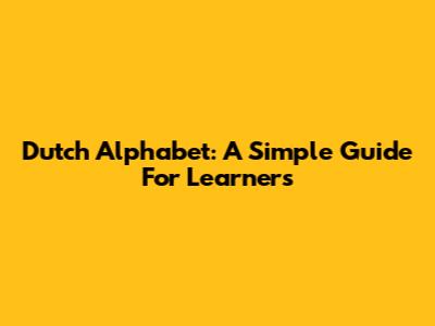 Dutch Alphabet: A Simple Guide For Learners