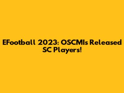 EFootball 2023: OSCMI's Released SC Players!