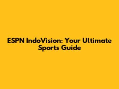 ESPN IndoVision: Your Ultimate Sports Guide