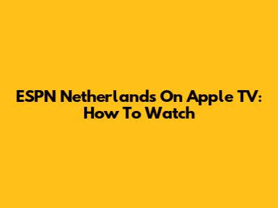 ESPN Netherlands On Apple TV: How To Watch