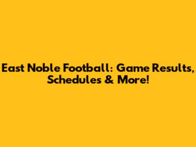 East Noble Football: Game Results, Schedules & More!