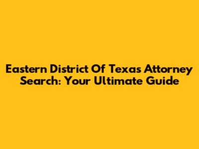 Eastern District Of Texas Attorney Search: Your Ultimate Guide