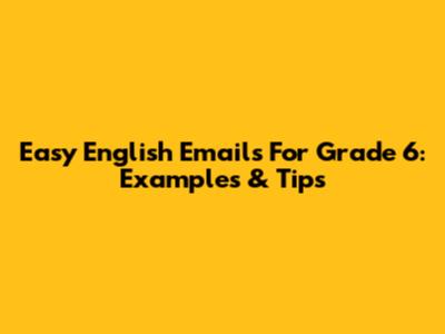 Easy English Emails For Grade 6: Examples & Tips