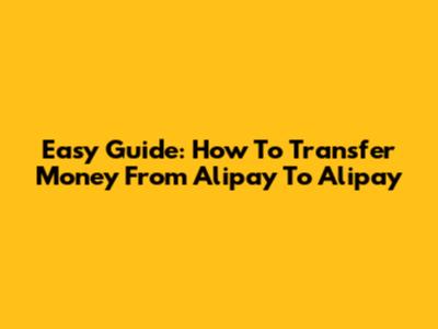 Easy Guide: How To Transfer Money From Alipay To Alipay