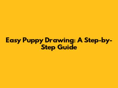 Easy Puppy Drawing: A Step-by-Step Guide