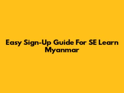 Easy Sign-Up Guide For SE Learn Myanmar