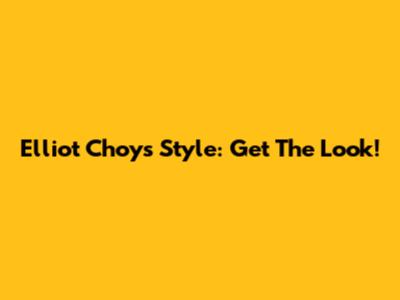 Elliot Choy's Style: Get The Look!