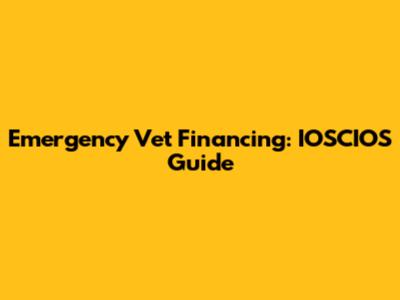 Emergency Vet Financing: IOSCIOS Guide