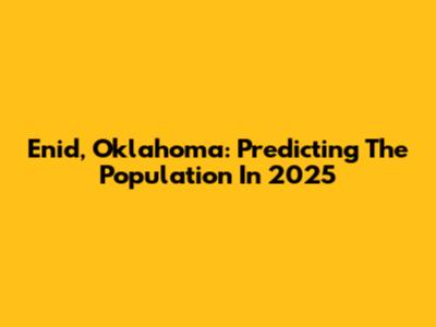 Enid, Oklahoma: Predicting The Population In 2025