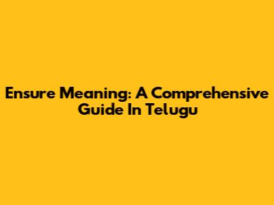 Ensure Meaning: A Comprehensive Guide In Telugu
