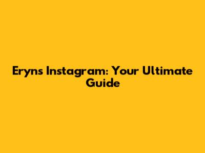 Eryn's Instagram: Your Ultimate Guide