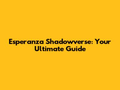 Esperanza Shadowverse: Your Ultimate Guide