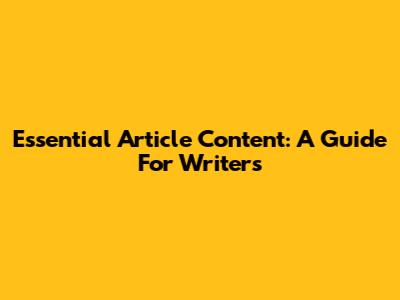 Essential Article Content: A Guide For Writers