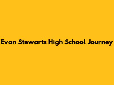 Evan Stewart's High School Journey