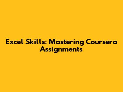 Excel Skills: Mastering Coursera Assignments