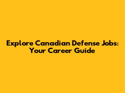 Explore Canadian Defense Jobs: Your Career Guide