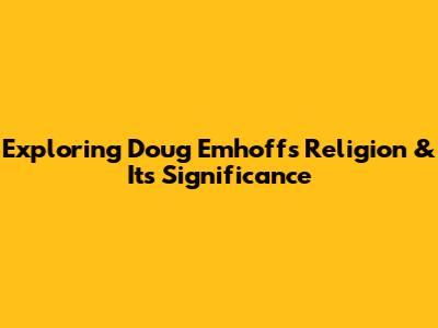 Exploring Doug Emhoff's Religion & Its Significance