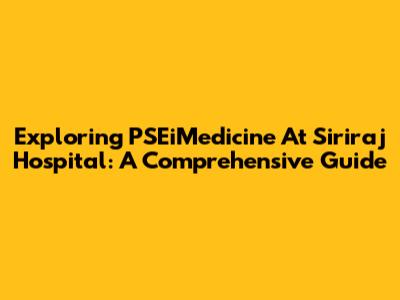 Exploring PSEiMedicine At Siriraj Hospital: A Comprehensive Guide