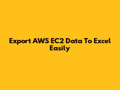 Export AWS EC2 Data To Excel Easily