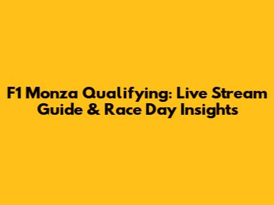 F1 Monza Qualifying: Live Stream Guide & Race Day Insights